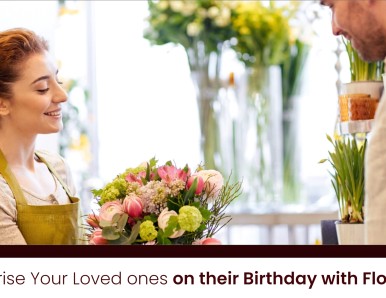 Surprise Your Loved Ones on Their Birthday With Flowers?