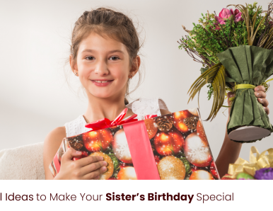 5 Beautiful Ideas to Make Your Sister’s Birthday Special