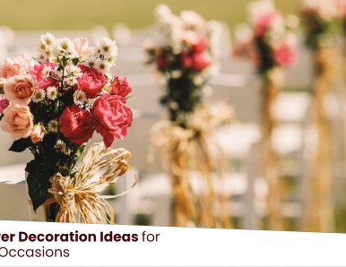 Best Flower Decor Ideas for Different Occasions