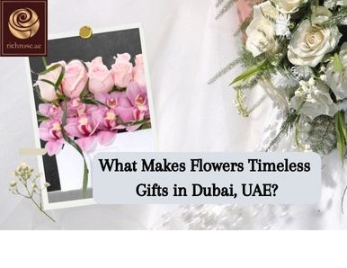 What Makes Flowers Timeless Gifts in Dubai, UAE?