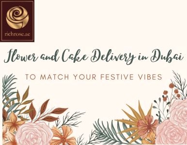Flower and Cake Delivery in Dubai to Match Your Festive Vibes