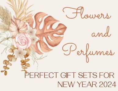 Flowers and Perfumes: Perfect Gift Sets for New Year 2024