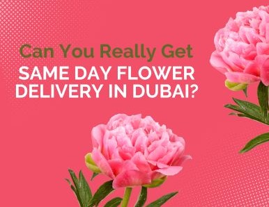Can You Really Get Same Day Flower Delivery in Dubai? 