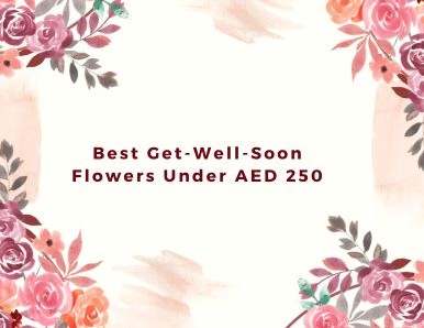Best Get-Well-Soon Flowers Under AED 250