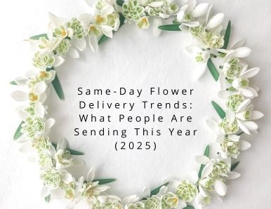 Same-Day Flower Delivery Trends: What People Are Sending This Year (2025)