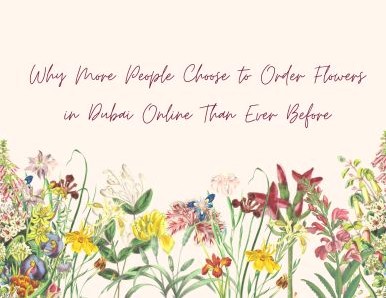 Why More People Choose to Order Flowers in Dubai Online Than Ever Before