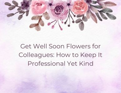 Get Well Soon Flowers for Colleagues: How to Keep It Professional Yet Kind