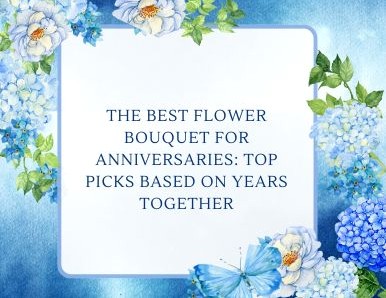 The Best Flower Bouquet for Anniversaries: Top Picks Based on Years Together