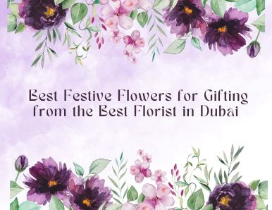 Best Festive Flowers for Gifting from the Best Florist in Dubai 