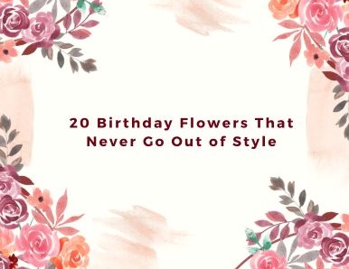 20 Birthday Flowers That Never Go Out of Style