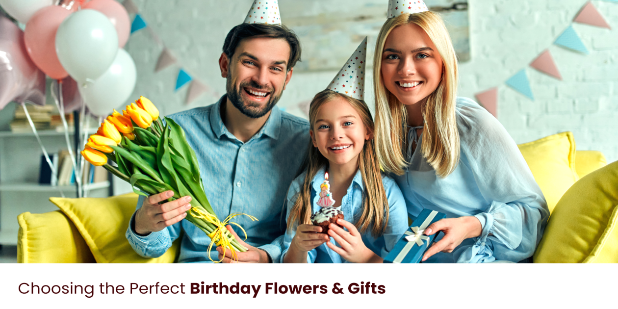 Choosing the Perfect Birthday Flowers & Gifts