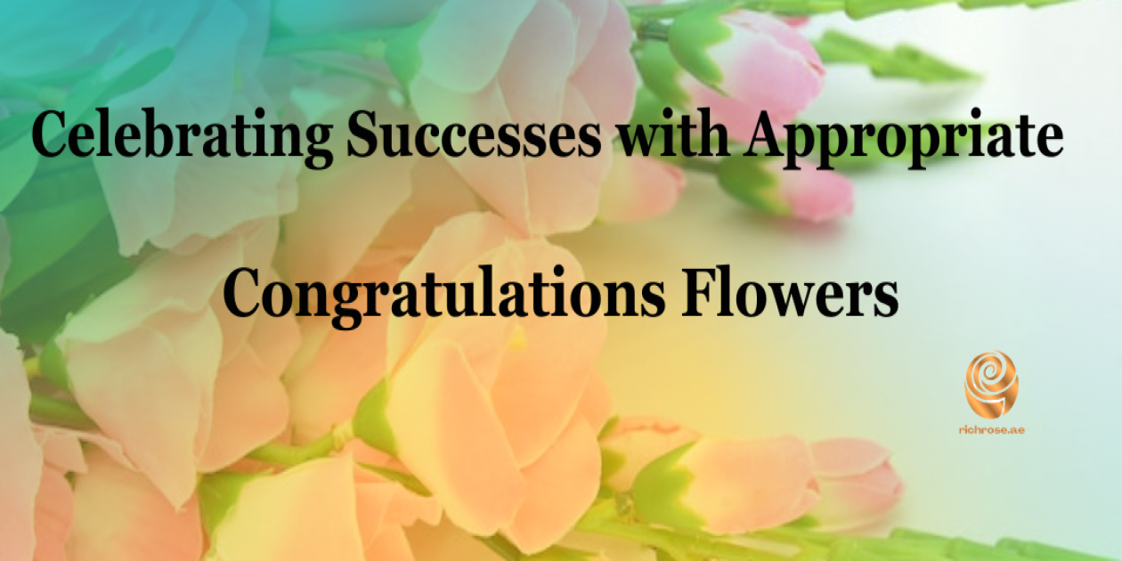 Celebrating Successes with Appropriate Congratulations Flowers