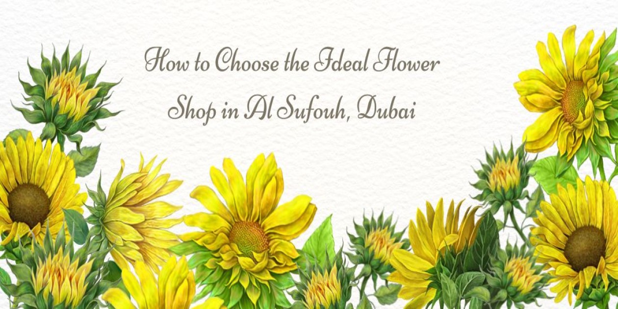 How to Choose the Ideal Flower Shop in Al Sufouh, Dubai