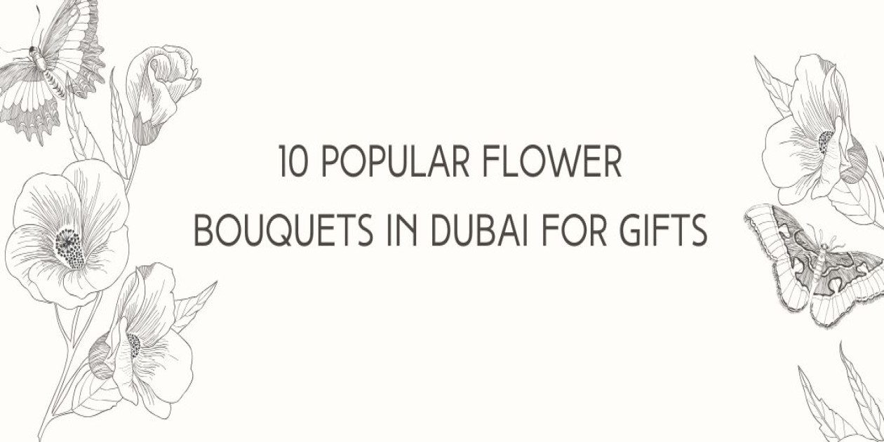 10 Popular Flower Bouquets in Dubai for Gifts