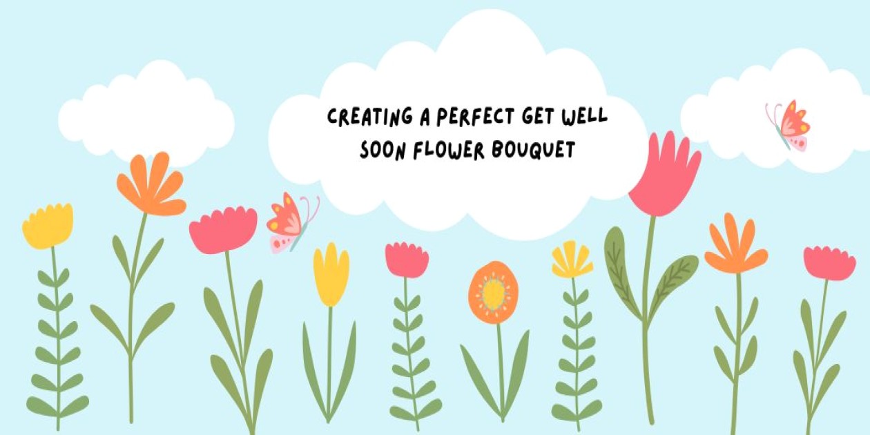 Creating a Perfect Get Well Soon Flower Bouquet