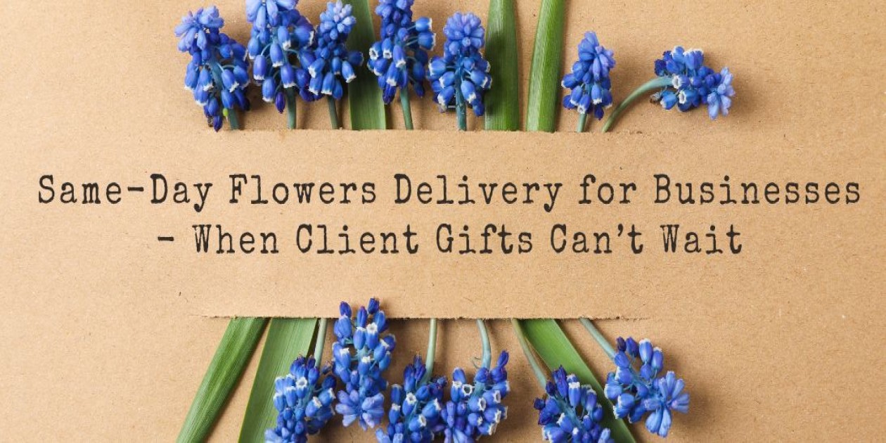 Same-Day Flowers Delivery for Businesses - When Client Gifts Can’t Wait
