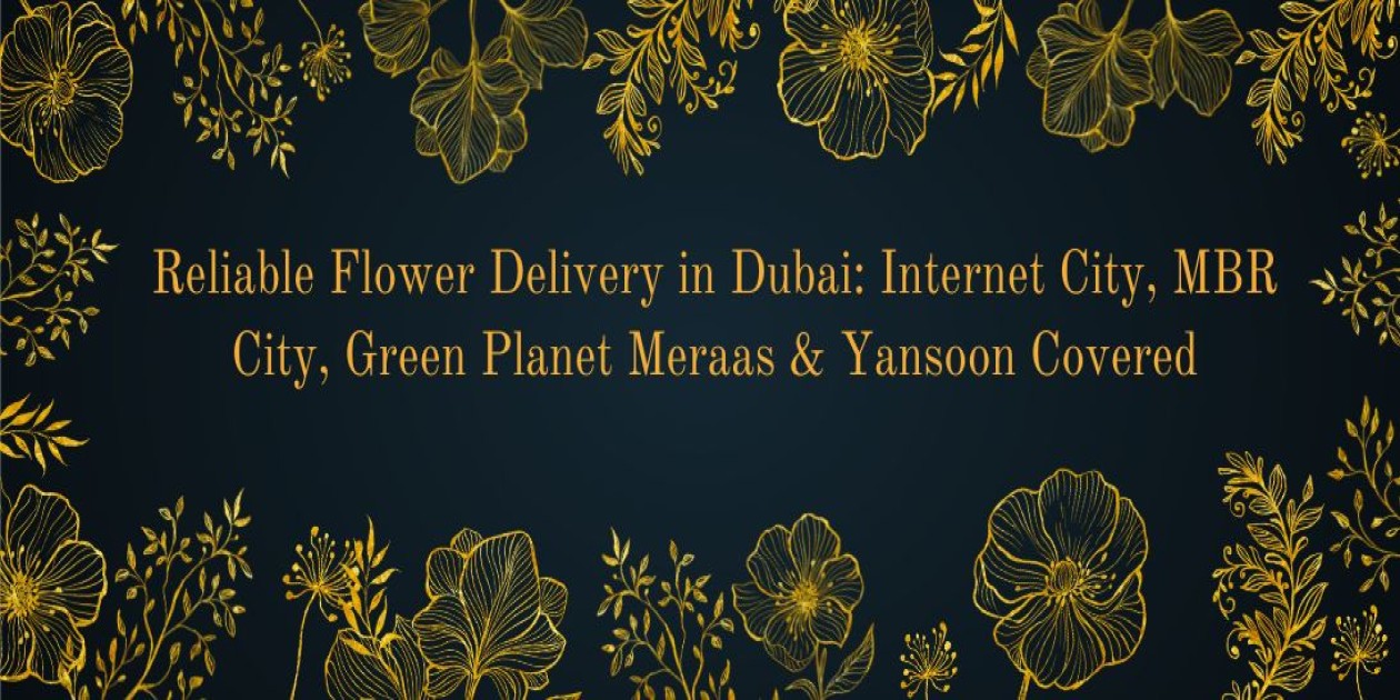 Reliable Flower Delivery in Dubai: Internet City, MBR City, Green Planet Meraas & Yansoon Covered