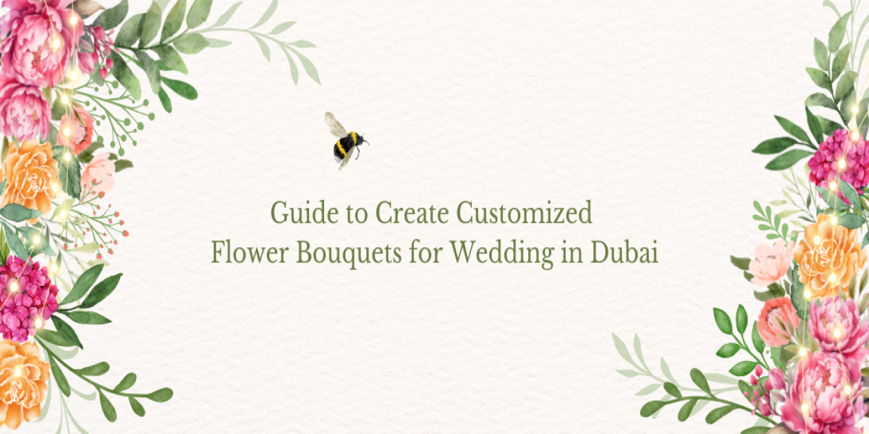 A Guide to Create Customized Flower Bouquets for Wedding in Dubai