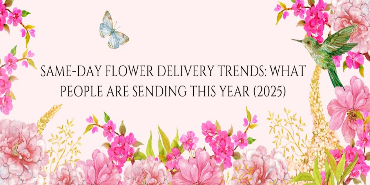 Same-Day Flower Delivery Trends: What People Are Sending This Year (2025)