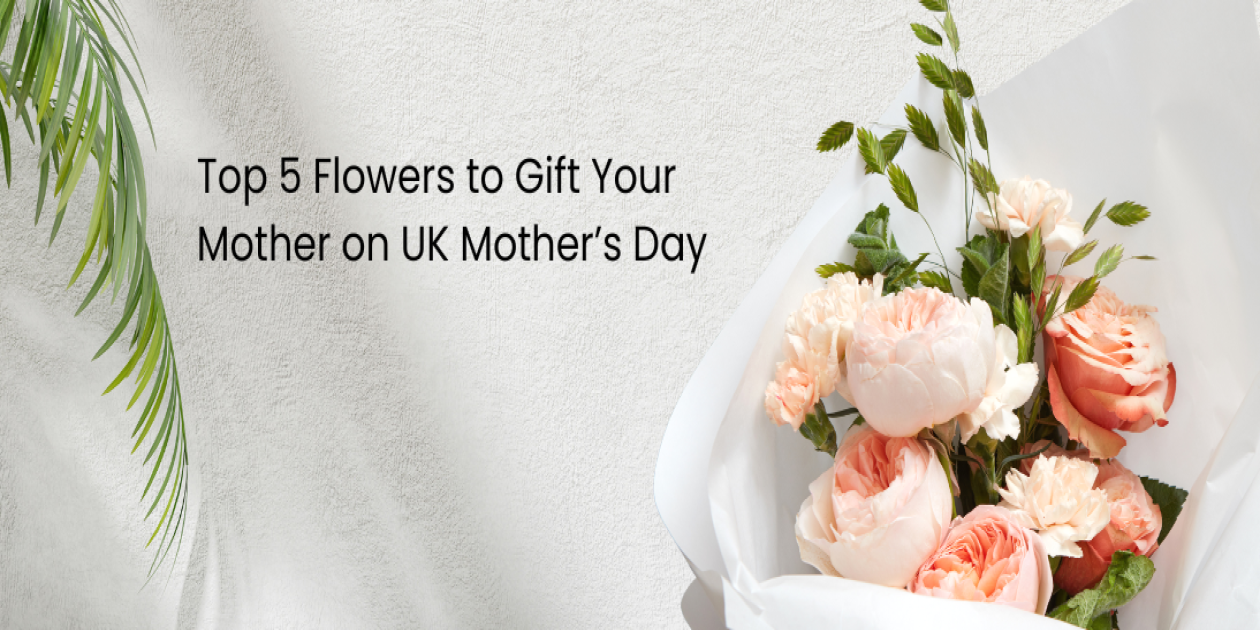 Top 5 Flowers to Gift Your Mother on UK Mother’s Day
