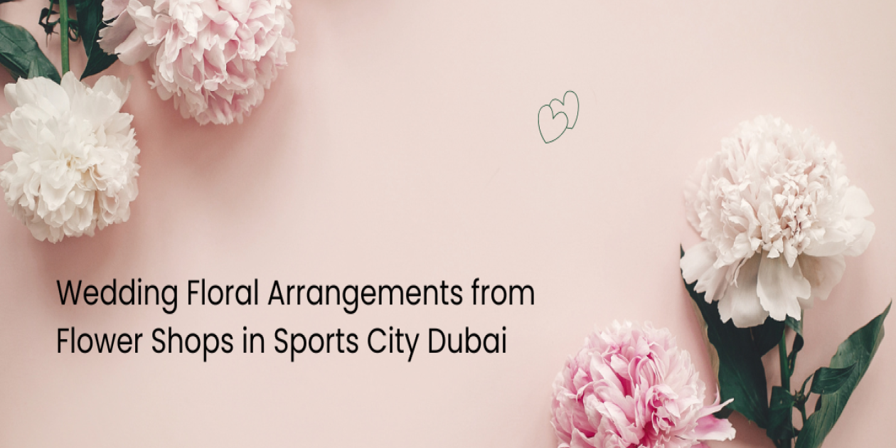 Wedding Floral Arrangements from Flower Shops in Sports City Dubai