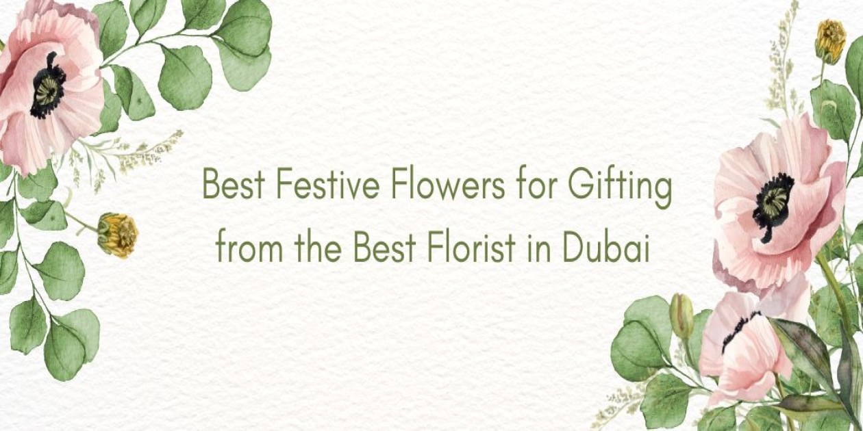Best Festive Flowers for Gifting from the Best Florist in Dubai 